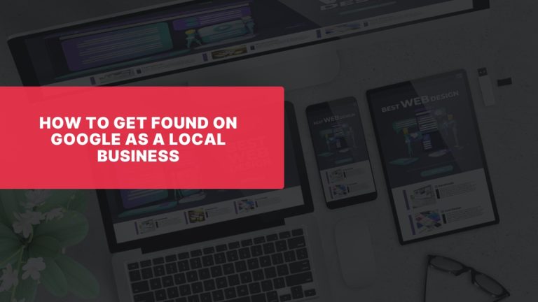 How to Get Found on Google as a Local Business