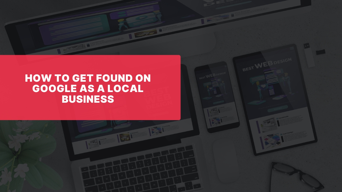 How to Get Found on Google as a Local Business