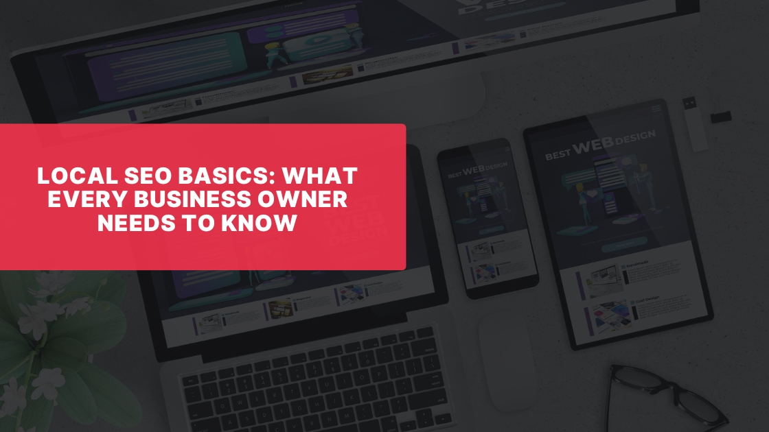 Local SEO Basics What Every Business Owner Needs to Know