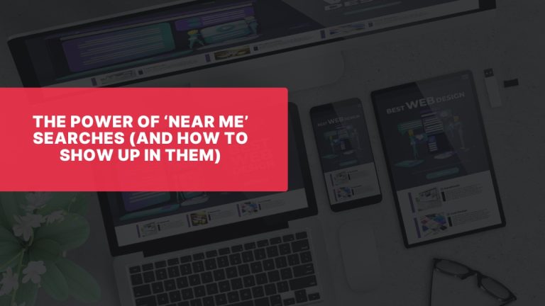 The Power of ‘Near Me’ Searches (and How to Show Up in Them)